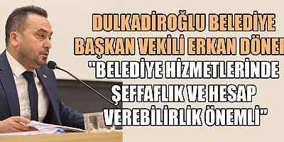 ERKAN DÖNER: ŞEFFAFLIK VE HESAP VEREBİLİRLİK BELEDİYE HİZMETLERİNİN TEMEL İLKESİ