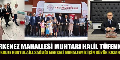ERKENEZ MAHALLESİ MUHTARI HALİL TÜFENK: MAHALLEMİZ SAĞLIKTA GÜÇLENİYOR