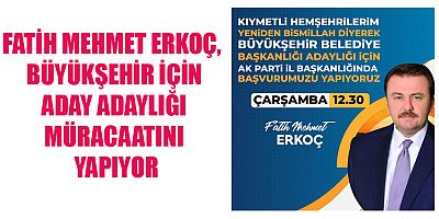 ERKOÇ, ADAY ADAYLIĞINI AÇIKLIYOR