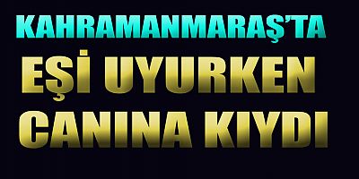 EŞİ UYURKEN BANYODA CANINA KIYDI
