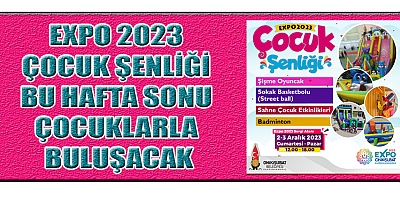 EXPO 2023’TE  ÇOCUKLARA YÖNELİK YENİ BİR ŞENLİK