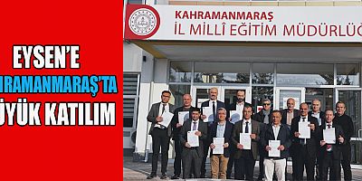 EYSEN KAHRAMANMARAŞ’TA KATILIMCILARLA BÜYÜDÜ