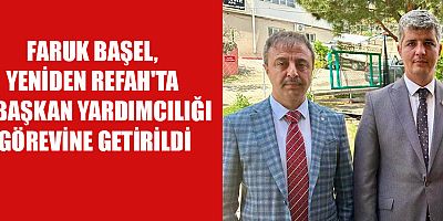 FARUK BAŞEL, YENİDEN REFAH OLARAK YOLUMUZA KARARLILIKLA DEVAM EDECEĞİZ