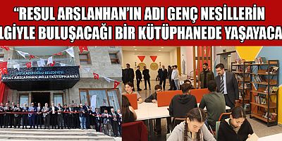 FATİH YILDIZ: MERHUM RESUL ARSLANHAN’IN ADINI YAŞATACAK KÜTÜPHANE DULKADİROĞLU’NA YENİ BİR SOLUK GETİRECEK