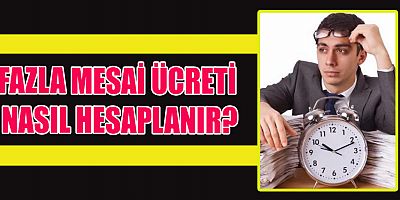 FAZLA MESAİ HESAPLAMA FORMÜLÜ NEDİR?