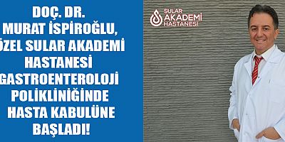 GASTROENTEROLOJİ UZMANI DOÇ. DR. MURAT İSPİROĞLU, ÖZEL SULAR AKADEMİ HASTANESİ’NDE