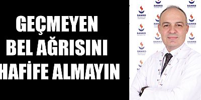 GEÇMEYEN BEL AĞRISINI HAFİFE ALMAYIN