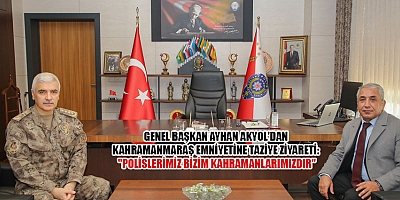 GENEL BAŞKAN AYHAN AKYOL’DAN KAHRAMANMARAŞ EMNİYETİNE ŞEHİTLER İÇİN TAZİYE