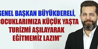 GENEL BAŞKAN BÜYÜKDERELİ, “KAHRAMANMARAŞ TURİZMİN TABİATIYLA, KÜLTÜRÜYLE, GASTRONOMİSİYLE HAZIR BİR ŞEHİR”