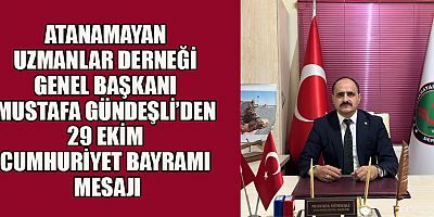 GENEL BAŞKAN  GÜNDEŞLİ’DEN 29 EKİM CUMHURİYET BAYRAMI MESAJI