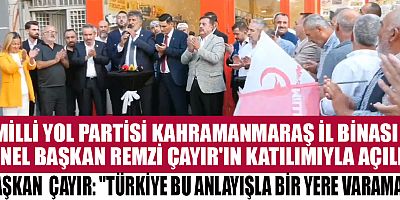 GENEL BAŞKAN REMZİ ÇAYIR: “BU ÜLKENİN UMUDU MİLLİ YOL’DUR”