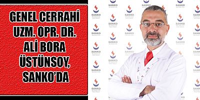 GENEL CERRAHİ UZM. OPR. DR. ALİ BORA ÜSTÜNSOY, SANKO’DA