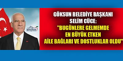 GÖKSUN BELEDİYE BAŞKANI SELİM CÜCE: 