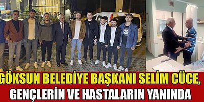 GÖKSUN BELEDİYE BAŞKANI SELİM CÜCE, HALKININ YANINDA