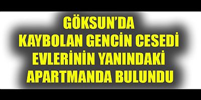 GÖKSUN’DA KAYBOLAN GENCİN CESEDİ  BULUNDU.