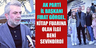 GÖRGEL: “KAHRAMANMARAŞ’TA YAPILAN KİTAP FUARI ÇOK NİTELİKLİ VE FARKLI RENKLERİ VAR”