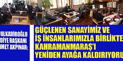 GÜÇLENEN SANAYİMİZ VE İŞ İNSANLARIMIZLA BİRLİKTE, KAHRAMANMARAŞ'I YENİDEN AYAĞA KALDIRIYORUZ