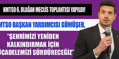 GÜMÜŞER, “ŞEHRİMİZİ YENİDEN KALKINDIRMAK İÇİN  MÜCADELEMİZİ SÜRDÜRECEĞİZ”