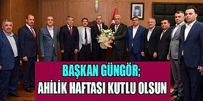 GÜNGÖR TÜM ESNAF VE SANATKÂRLARIMIZIN AHİLİK HAFTASI’NI TEBRİK EDİYORUM