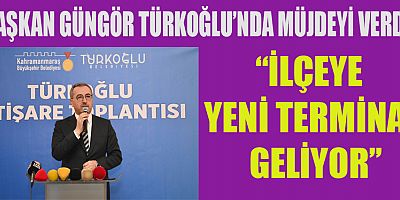 GÜNGÖR: “TÜRKOĞLU’NA 150 MİLYON TL’LİK YATIRIM YAPTIK”