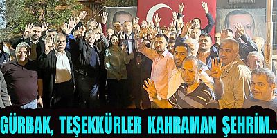 GÜRBAK, TEŞEKKÜRLER KAHRAMAN ŞEHRİM…