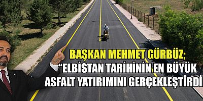GÜRBÜZ “ELBİSTAN BELEDİYESİ’NİN İZİNİN OLMADIĞI BİR KARIŞ YOL BIRAKMAYACAĞIZ”