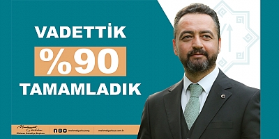 GÜRBÜZ, “VAAT ETTİĞİMİZ PROJELERİMİZİ, YÜZDE 90 ORANINDA TAMAMLADIK”