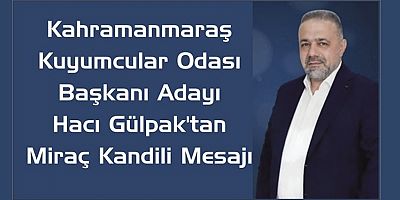 HACI GÜLPAK'TAN MİRAÇ KANDİLİ'NDE BİRLİK VE KARDEŞLİK VURGUSU