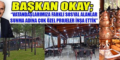 HALKIMIZIN REFAHI VE HUZURU İÇİN YENİ TESİSLER İNŞA ETMEYE DEVAM EDECEĞİZ