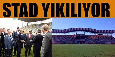 HANEFİ MAHÇİÇEK STADYUMU YIKILIYOR