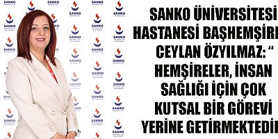  “HEMŞİRELER, İNSAN SAĞLIĞI İÇİN ÇOK KUTSAL BİR GÖREVİ YERİNE GETİRMEKTEDİR”