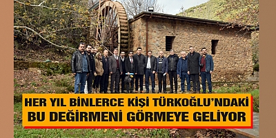 HER YIL BİNLERCE KİŞİ TÜRKOĞLU’NDAKİ BU DEĞİRMENİ GÖRMEYE GELİYOR