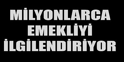 HESAPLARA YATACAK
MİLYONLARCA EMEKLİYİ İLGİLENDİRİYOR
BAĞ-KUR
SGK