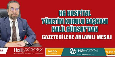 HG HOSPİTAL YÖNETİM KURULU BAŞKANI HALİL GÜRSOY BASIN DEMOKRASİNİN  TEMEL UNSURLARINDAN BİRİDİR