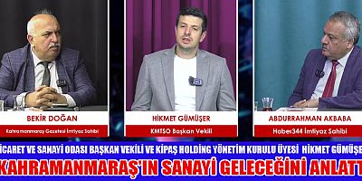HİKMET GÜMÜŞER, KAHRAMANMARAŞ’IN SANAYİ GELECEĞİNİ ANLATTI