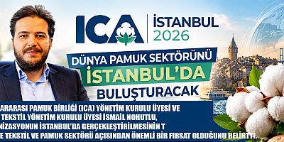 ICA İSTANBUL 2026, DÜNYA PAMUK SEKTÖRÜNÜ İSTANBUL’DA BULUŞTURACAK