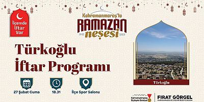 “İLÇEMDE İFTAR VAR” PROGRAMININ İLK DURAĞI TÜRKOĞLU OLACAK