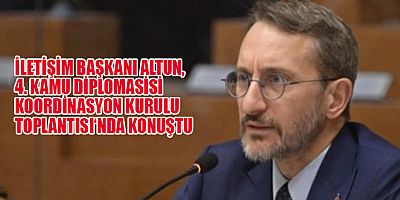 İLETİŞİM BAŞKANI ALTUN, 4. KAMU DİPLOMASİSİ KOORDİNASYON KURULU TOPLANTISI‘NDA KONUŞTU