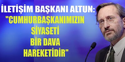 İLETİŞİM BAŞKANI ALTUN: “CUMHURBAŞKANIMIZ, BAĞIMSIZ TÜRKİYE KARŞITI BÜTÜN UNSURLARI YENDİ”