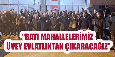 İLK KAZMA BATI MAHALLELERİMİZDEN BAŞLAYACAK