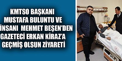 İLK ZİYARETİ, TEDAVİ GÖREN GAZETECİ DOSTUNA OLDU