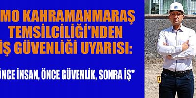 İMO'DAN NET MESAJ: “ÖNCE İNSAN, ÖNCE GÜVENLİK”