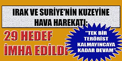 IRAK VE SURİYE'NİN KUZEYİNE HAVA HAREKATI: 16 TERÖRİST ETKİSİZ HALE GETİRİLDİ