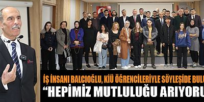 İŞ İNSANI BALCIOĞLU, KENDİNİZİ SEVİN, YAPMAK İSTEDİĞİNİZ İŞİ SEVİN