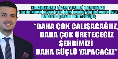 Kahramanmaraş  Ticaret ve Sanayi Odası (KMTSO) Yönetim Kurulu Başkan Vekili  KİPAŞ Holding Yönetim Kurulu Üyesi hayırsever iş insanı Hikmet Gümüşer