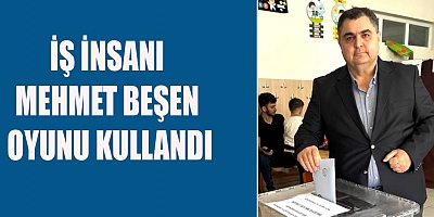 İŞ İNSANI MEHMET BEŞEN OYUNU KULLANDI