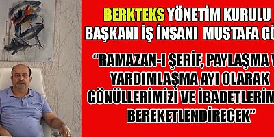 İŞ İNSANI MUSTAFA GÖK “BİRLİK, BERABERLİK VE KARDEŞLİK DUYGULARINI GÜÇLENDİRMELİYİZ”