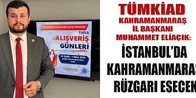 İSTANBUL’DA KAHRAMANMARAŞ RÜZGARI ESECEK