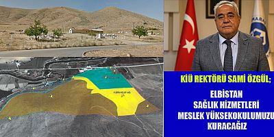 İSTİKLAL ÜNİVERSİTESİ ELBİSTAN SAĞLIK HİZMETLERİ MESLEK YÜKSEKOKULU İÇİN 415 DEKAR ARAZİ TAHSİS EDİLDİ