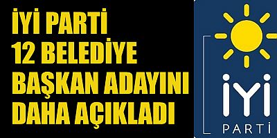 İYİ PARTİ BELEDİYE BAŞKAN ADAYLARINI AÇIKLIYOR